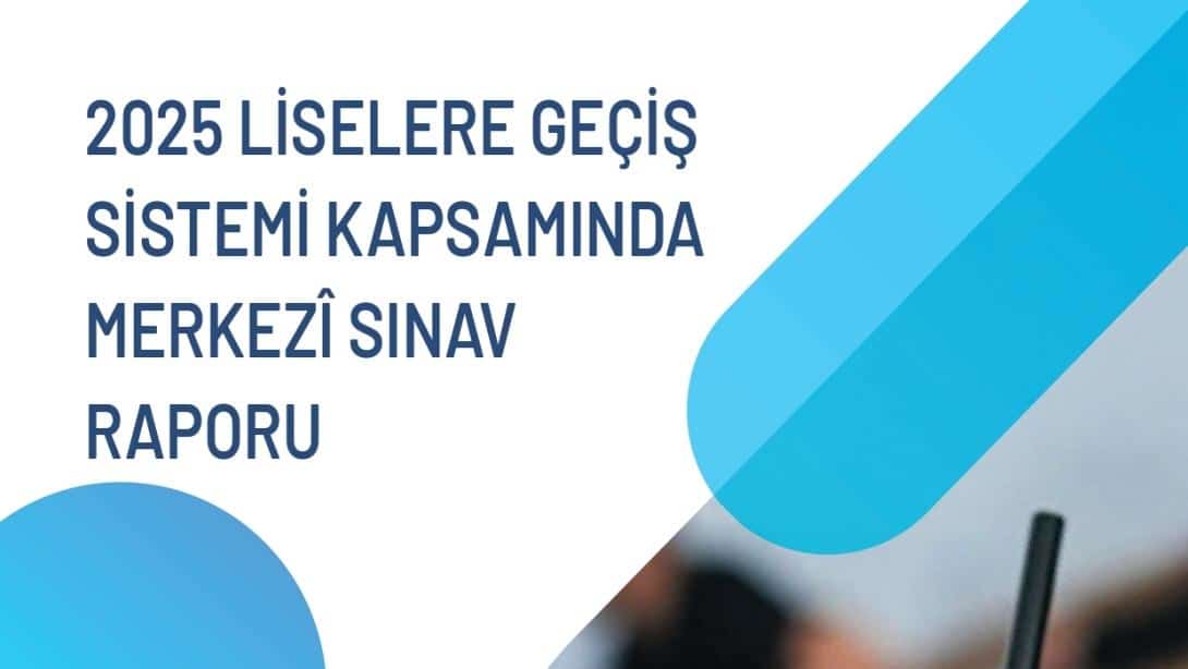 2025 Liselere Geçiş Sistemi Kapsamında Merkezî Sınav Raporu